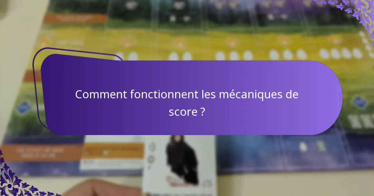 Comment fonctionnent les mécaniques de score ?