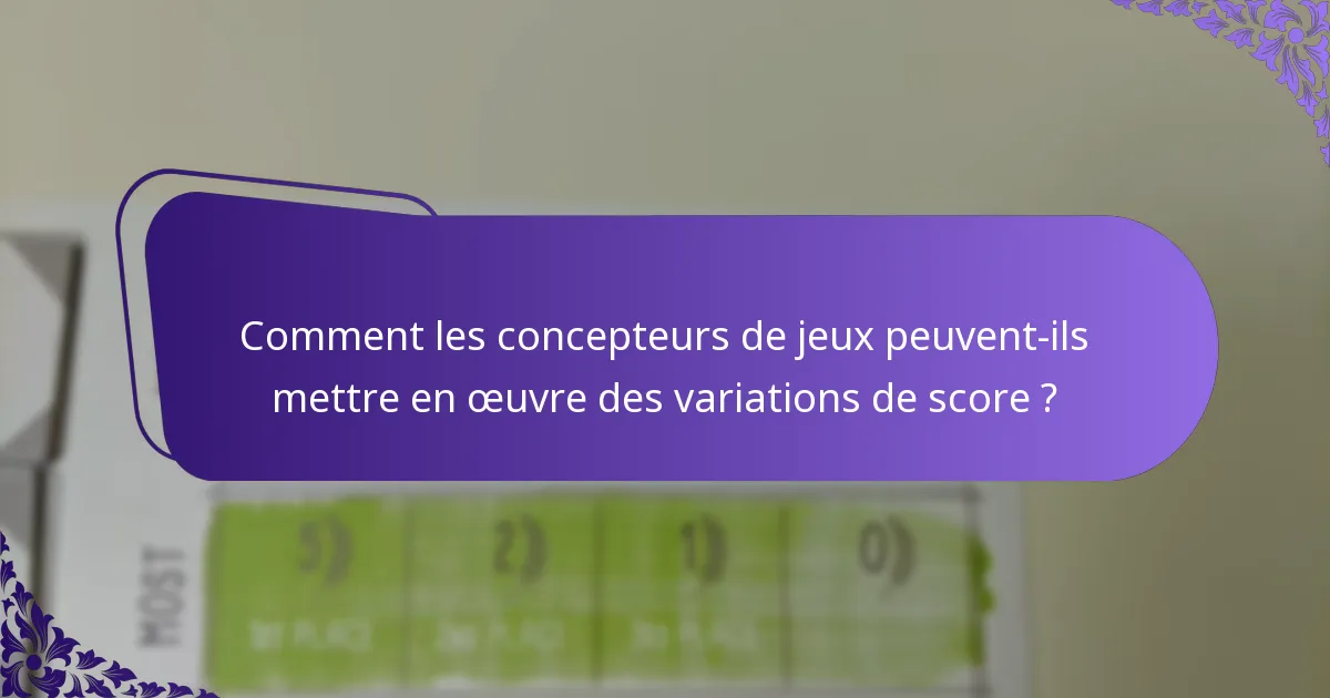 Comment les variations de score améliorent-elles le gameplay dans les jeux thématiques ?