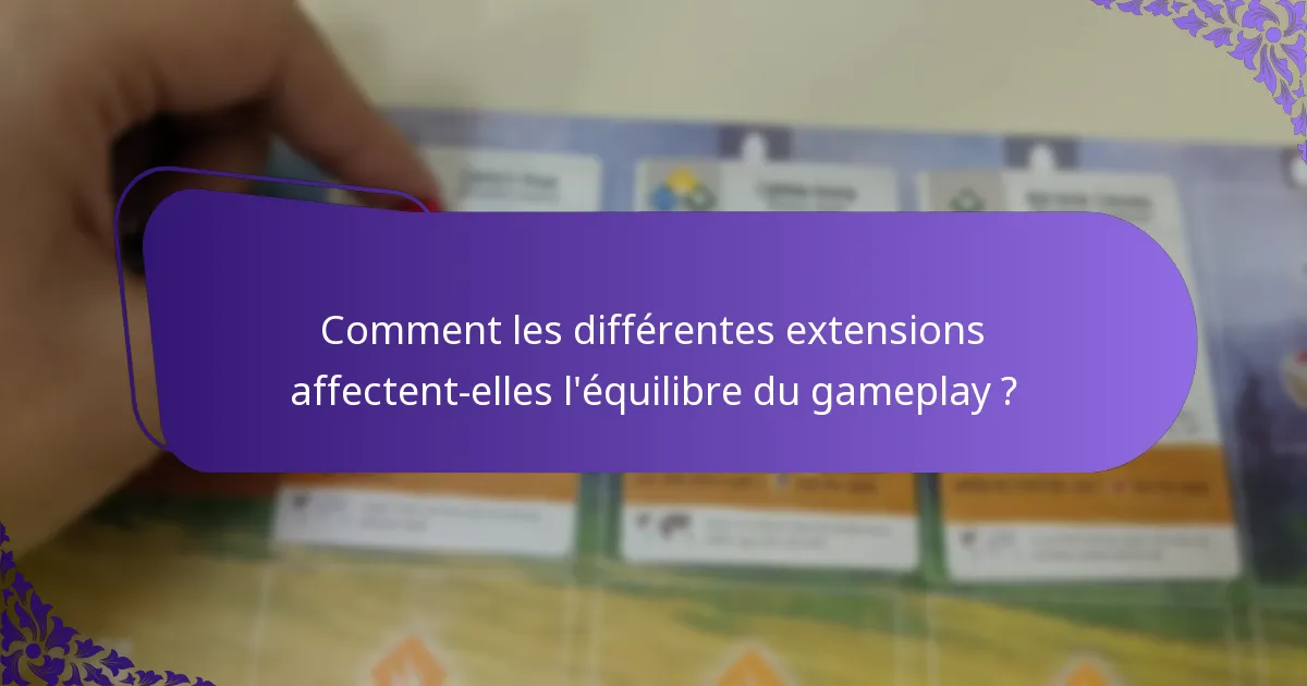 Comment les différentes extensions affectent-elles l’équilibre du gameplay ?