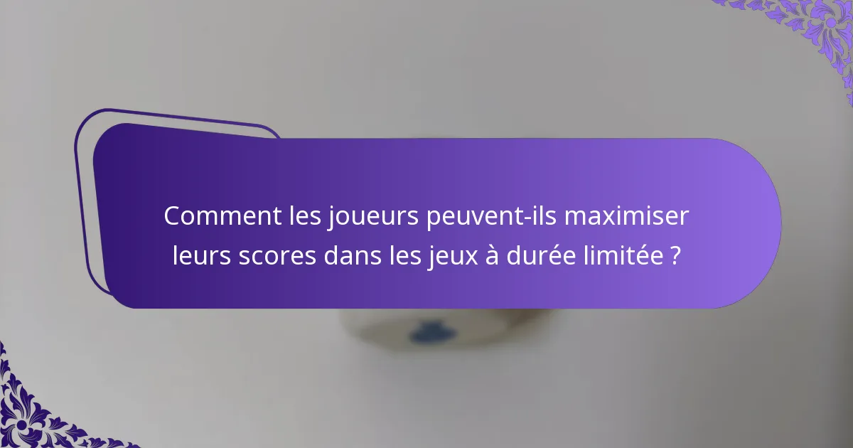 Comment les joueurs peuvent-ils maximiser leurs scores dans les jeux à durée limitée ?