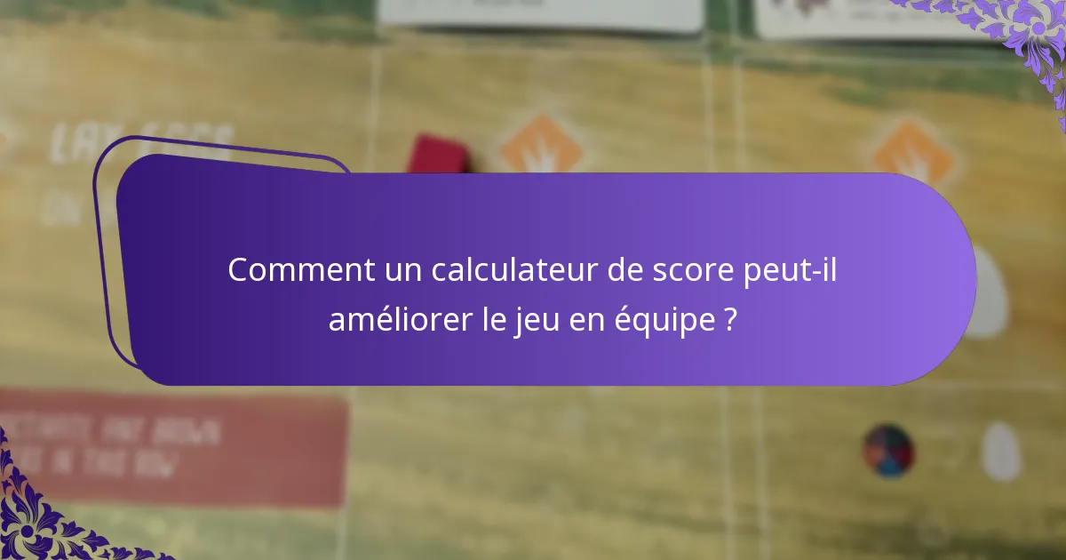 Comment un calculateur de score peut-il améliorer le jeu en équipe ?