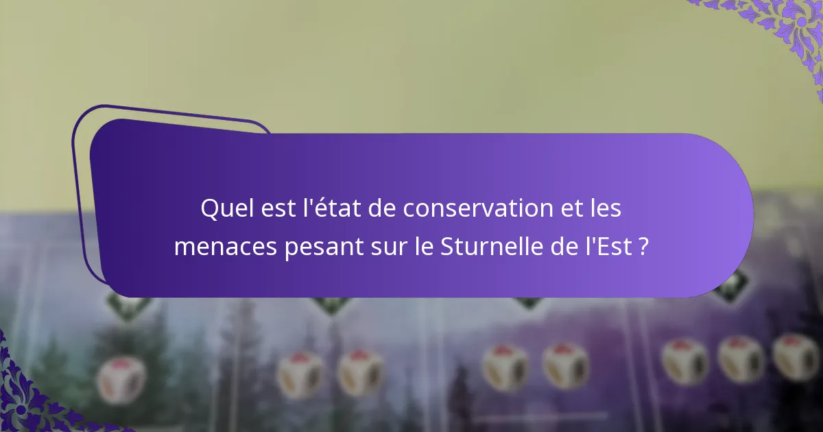 Quel est l’état de conservation et les menaces pesant sur le Sturnelle de l’Est ?