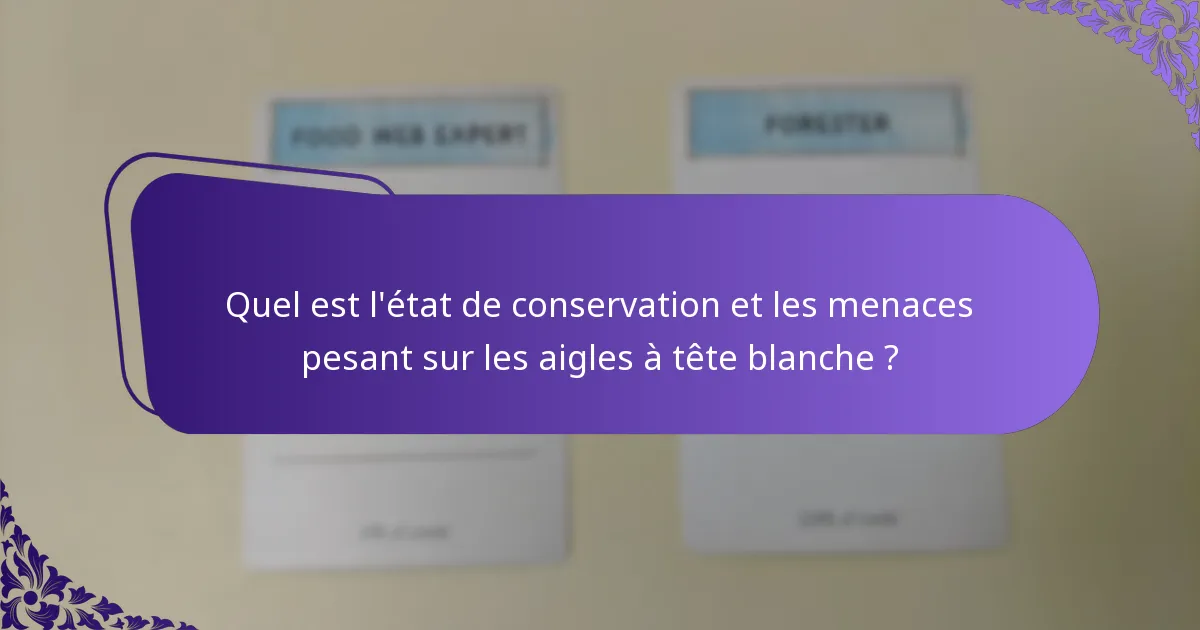 Quel est l’état de conservation et les menaces pesant sur les aigles à tête blanche ?