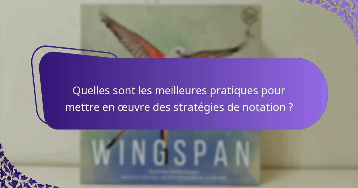 Quelles sont les meilleures pratiques pour mettre en œuvre des stratégies de notation ?
