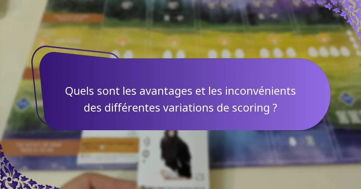 Quels sont les avantages et les inconvénients des différentes variations de scoring ?