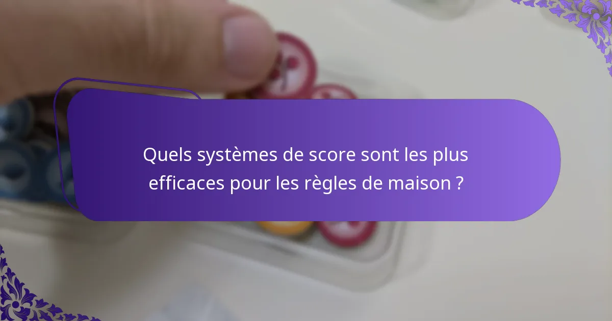 Quels systèmes de score sont les plus efficaces pour les règles de maison ?